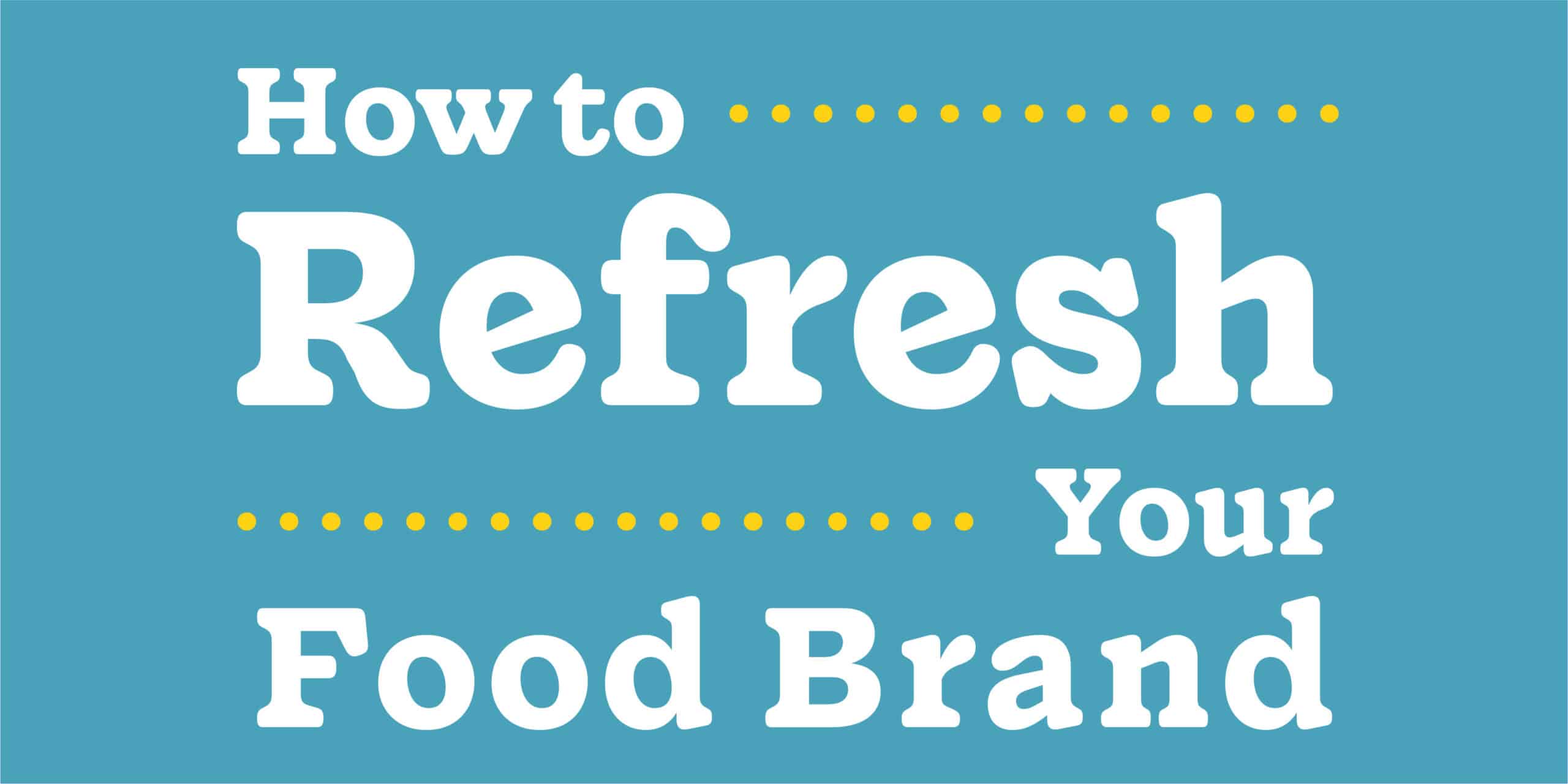 How to refresh your food brand
